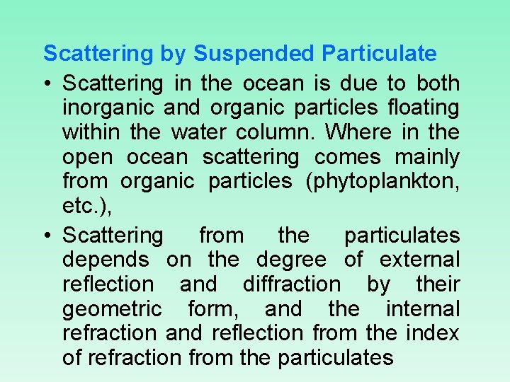 Scattering by Suspended Particulate • Scattering in the ocean is due to both inorganic