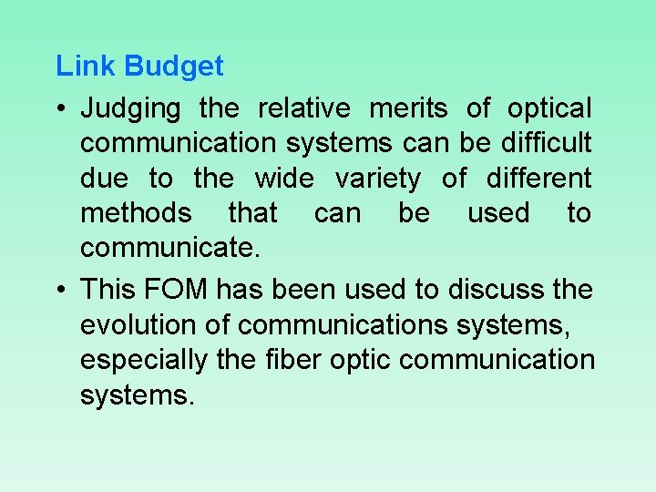 Link Budget • Judging the relative merits of optical communication systems can be difficult