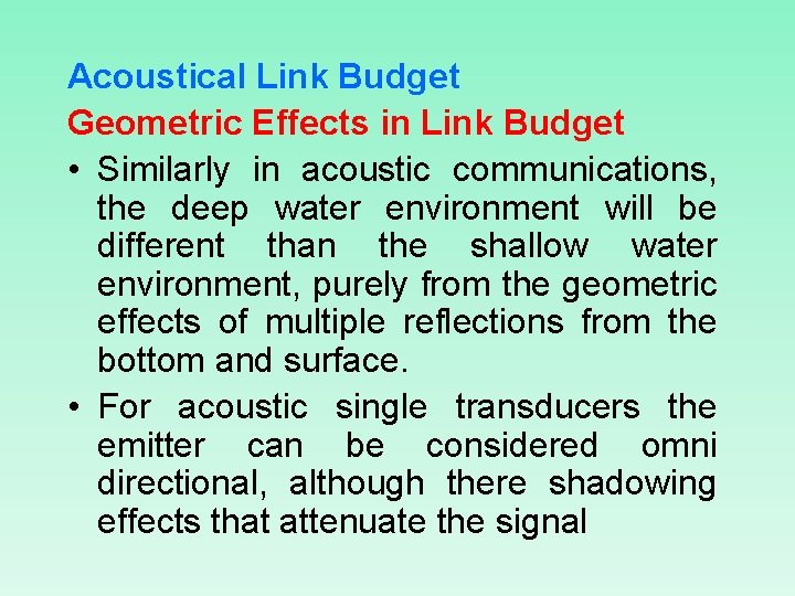 Acoustical Link Budget Geometric Effects in Link Budget • Similarly in acoustic communications, the