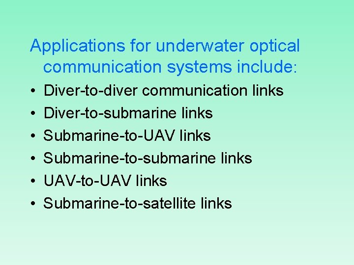 Applications for underwater optical communication systems include: • • • Diver-to-diver communication links Diver-to-submarine