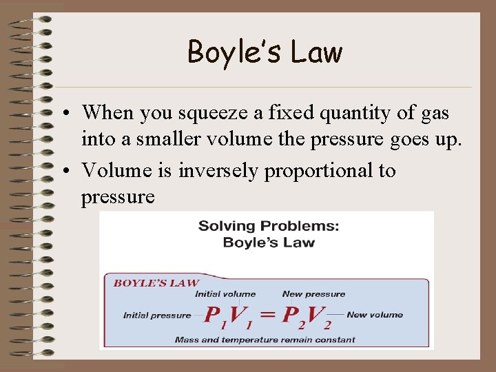 Boyle’s Law • When you squeeze a fixed quantity of gas into a smaller