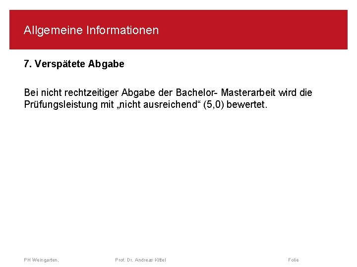 Allgemeine Informationen 7. Verspätete Abgabe Bei nicht rechtzeitiger Abgabe der Bachelor- Masterarbeit wird die