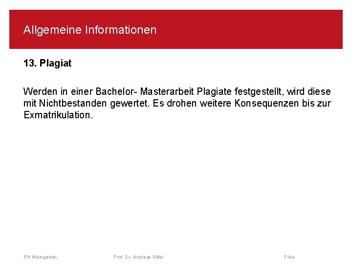 Allgemeine Informationen 13. Plagiat Werden in einer Bachelor- Masterarbeit Plagiate festgestellt, wird diese mit