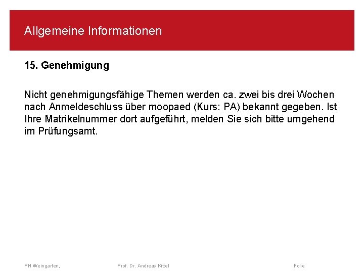 Allgemeine Informationen 15. Genehmigung Nicht genehmigungsfähige Themen werden ca. zwei bis drei Wochen nach