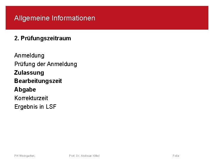 Allgemeine Informationen 2. Prüfungszeitraum Anmeldung Prüfung der Anmeldung Zulassung Bearbeitungszeit Abgabe Korrekturzeit Ergebnis in