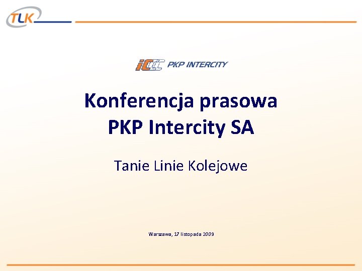 Konferencja prasowa PKP Intercity SA Tanie Linie Kolejowe Warszawa, 17 listopada 2009 