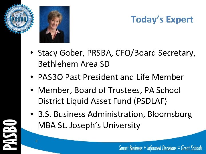 Today’s Expert • Stacy Gober, PRSBA, CFO/Board Secretary, Bethlehem Area SD • PASBO Past