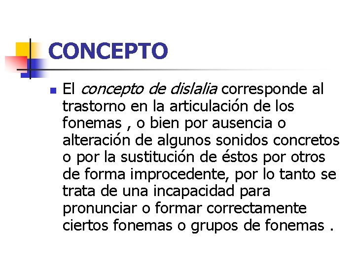 CONCEPTO n El concepto de dislalia corresponde al trastorno en la articulación de los