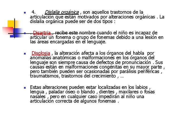 n n 4. Dislalia orgánica , son aquellos trastornos de la articulación que están