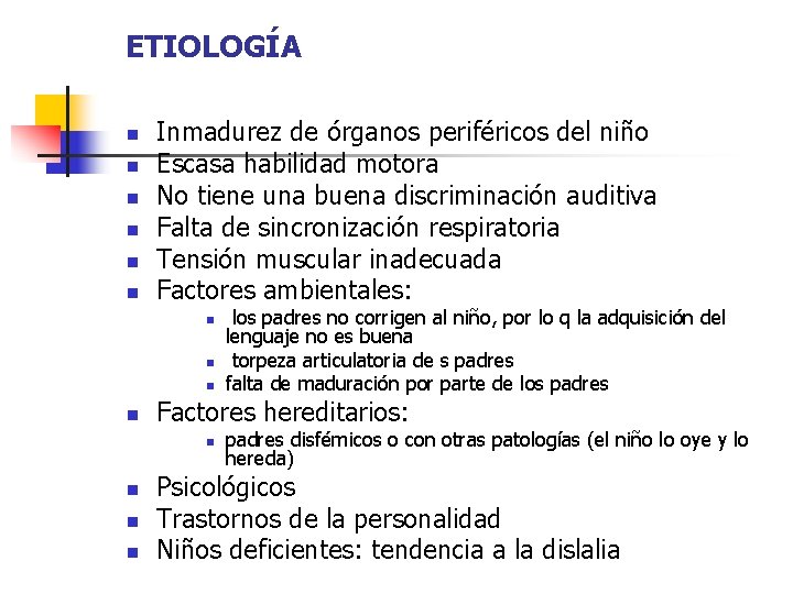 ETIOLOGÍA n n n Inmadurez de órganos periféricos del niño Escasa habilidad motora No