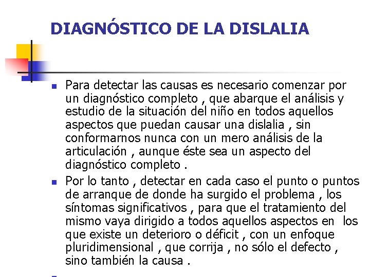 DIAGNÓSTICO DE LA DISLALIA n n Para detectar las causas es necesario comenzar por