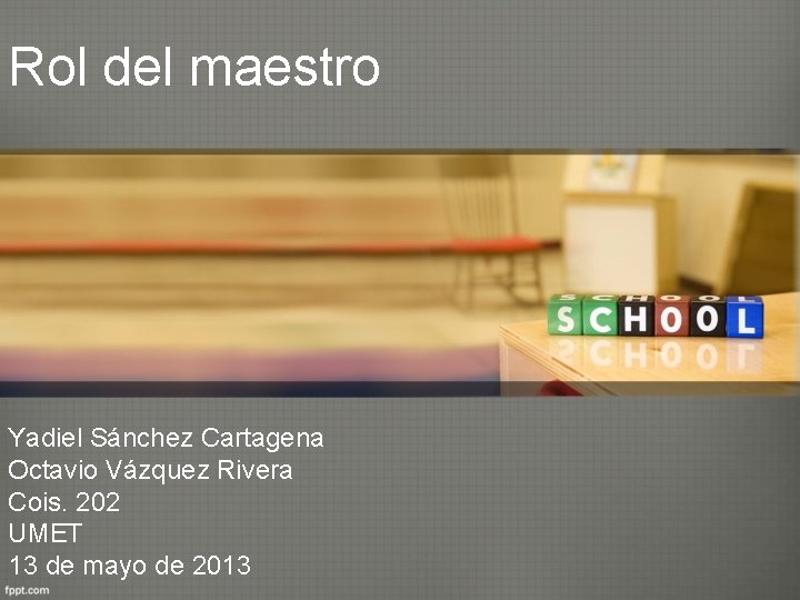 Rol del maestro Yadiel Sánchez Cartagena Octavio Vázquez Rivera Cois. 202 UMET 13 de