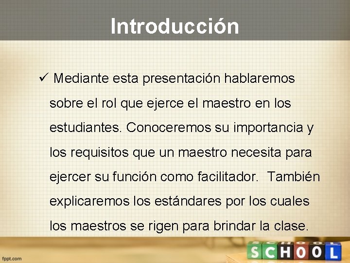 Introducción ü Mediante esta presentación hablaremos sobre el rol que ejerce el maestro en