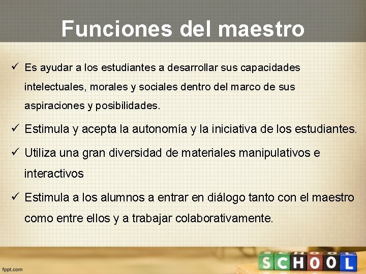 Funciones del maestro ü Es ayudar a los estudiantes a desarrollar sus capacidades intelectuales,