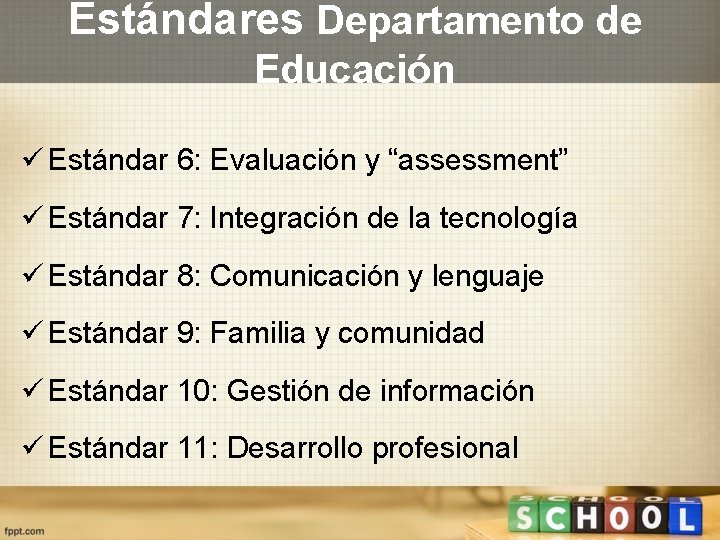 Estándares Departamento de Educación ü Estándar 6: Evaluación y “assessment” ü Estándar 7: Integración