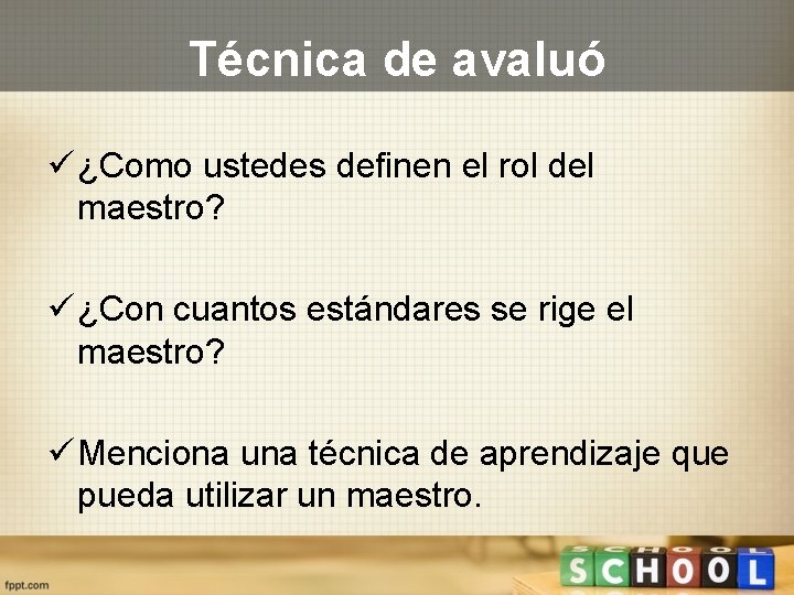 Técnica de avaluó ü ¿Como ustedes definen el rol del maestro? ü ¿Con cuantos