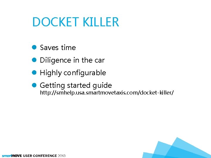 DOCKET KILLER Saves time Diligence in the car Highly configurable Getting started guide http:
