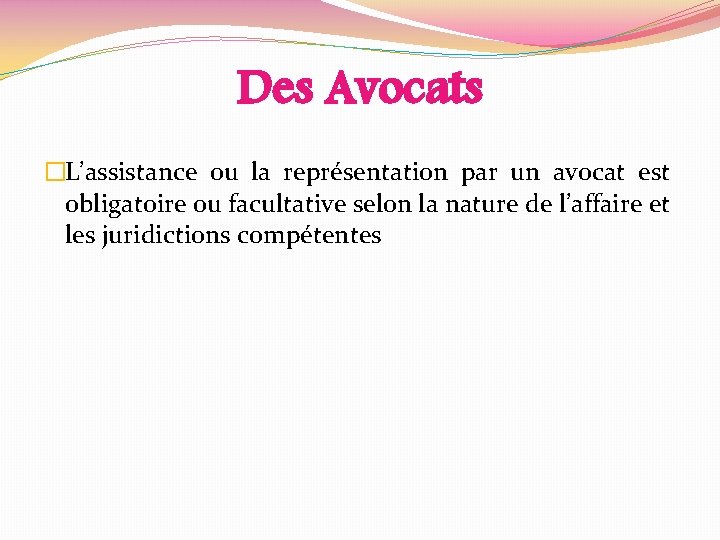 Des Avocats �L’assistance ou la représentation par un avocat est obligatoire ou facultative selon