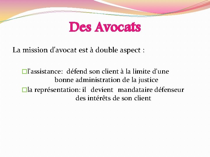 Des Avocats La mission d'avocat est à double aspect : �l'assistance: défend son client