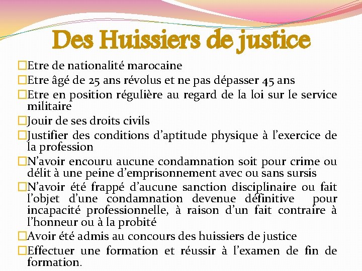 Des Huissiers de justice �Etre de nationalité marocaine �Etre âgé de 25 ans révolus