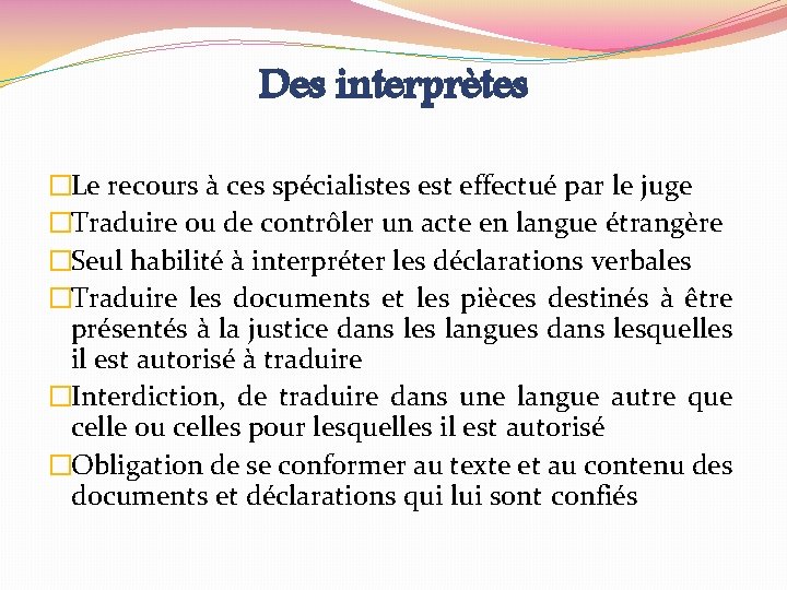 Des interprètes �Le recours à ces spécialistes est effectué par le juge �Traduire ou