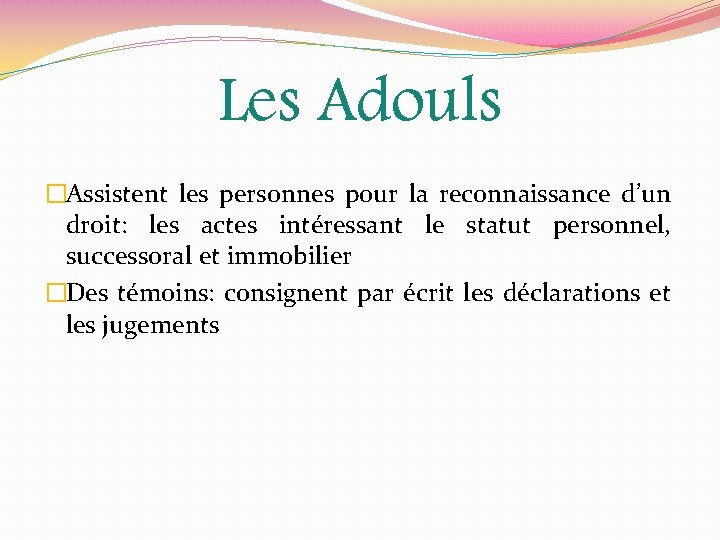 Les Adouls �Assistent les personnes pour la reconnaissance d’un droit: les actes intéressant le