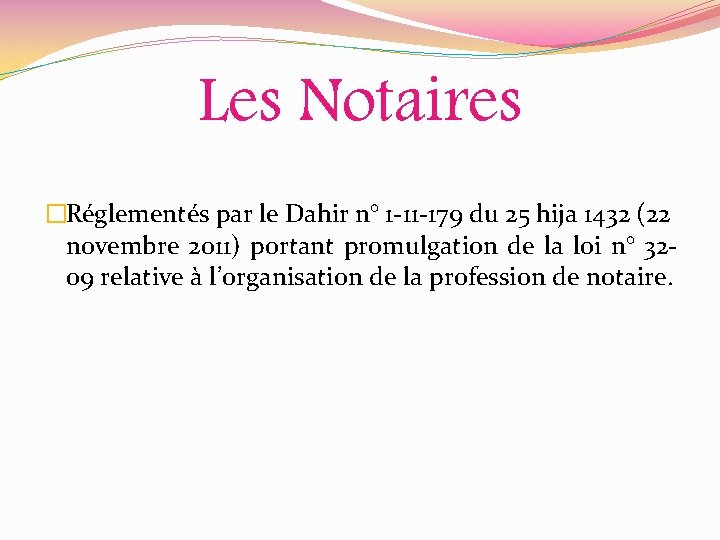 Les Notaires �Réglementés par le Dahir n° 1 -11 -179 du 25 hija 1432