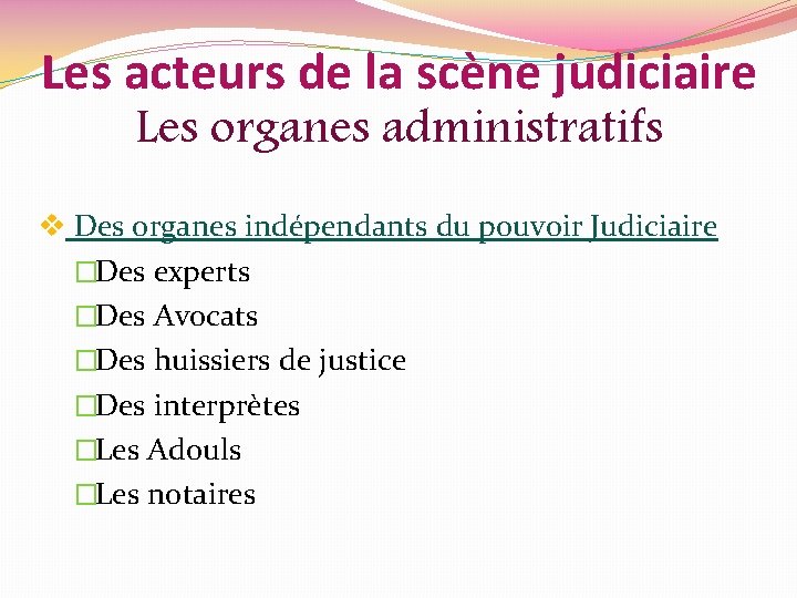 Les acteurs de la scène judiciaire Les organes administratifs v Des organes indépendants du