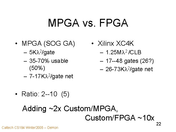 MPGA vs. FPGA • MPGA (SOG GA) – 5 Kl 2/gate – 35 -70%