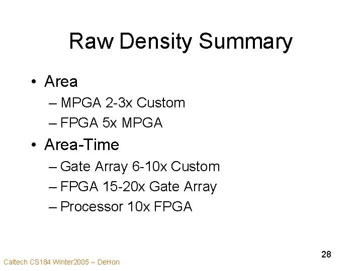 Raw Density Summary • Area – MPGA 2 -3 x Custom – FPGA 5