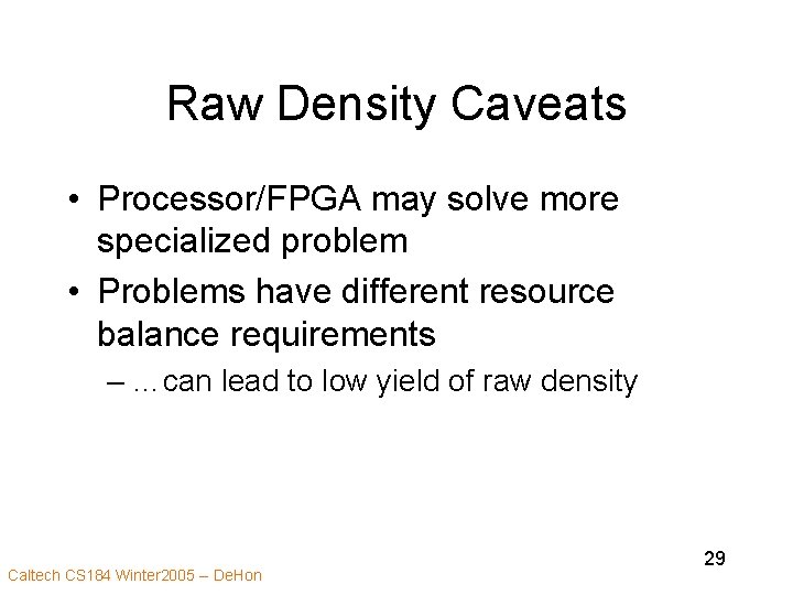 Raw Density Caveats • Processor/FPGA may solve more specialized problem • Problems have different
