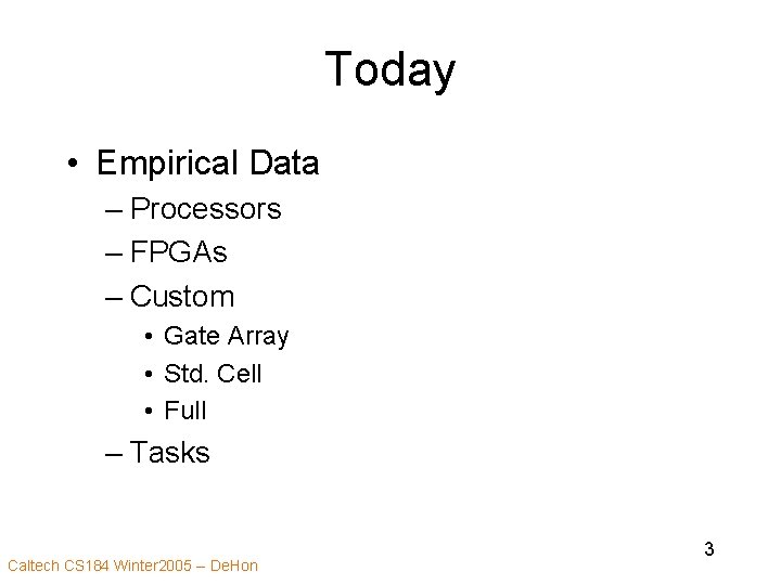 Today • Empirical Data – Processors – FPGAs – Custom • Gate Array •