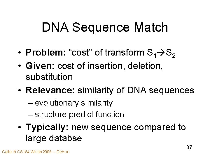 DNA Sequence Match • Problem: “cost” of transform S 1 S 2 • Given: