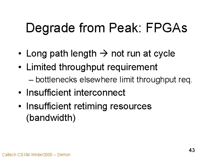 Degrade from Peak: FPGAs • Long path length not run at cycle • Limited