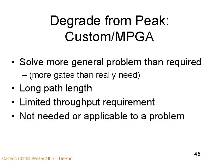 Degrade from Peak: Custom/MPGA • Solve more general problem than required – (more gates