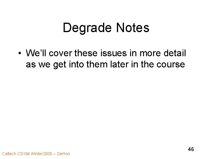 Degrade Notes • We’ll cover these issues in more detail as we get into