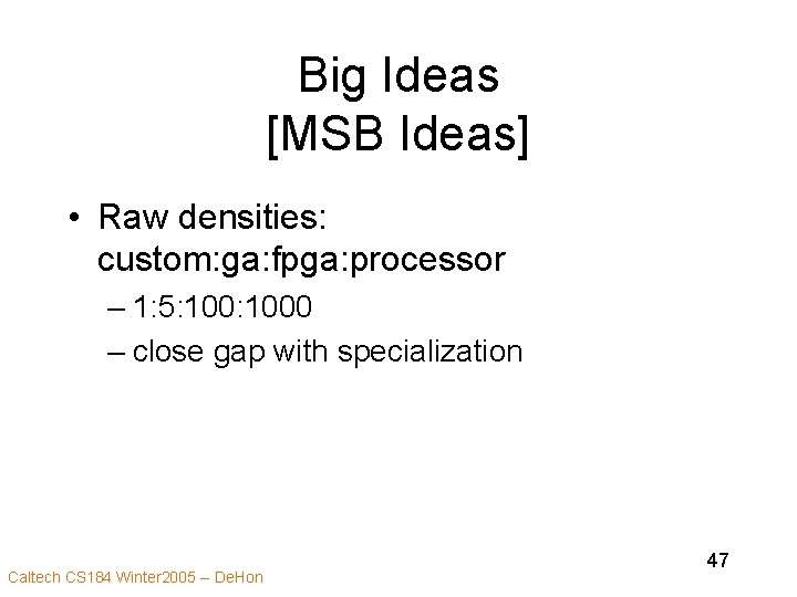 Big Ideas [MSB Ideas] • Raw densities: custom: ga: fpga: processor – 1: 5: