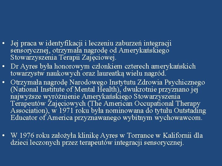  • Jej praca w identyfikacji i leczeniu zaburzeń integracji sensorycznej, otrzymała nagrodę od
