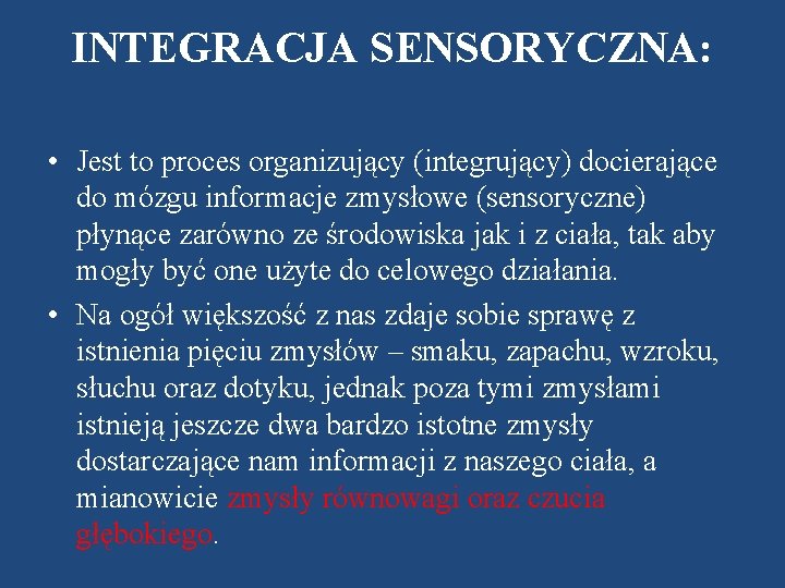 INTEGRACJA SENSORYCZNA: • Jest to proces organizujący (integrujący) docierające do mózgu informacje zmysłowe (sensoryczne)