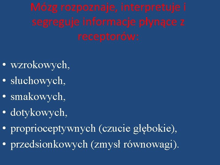 Mózg rozpoznaje, interpretuje i segreguje informacje płynące z receptorów: • • • wzrokowych, słuchowych,