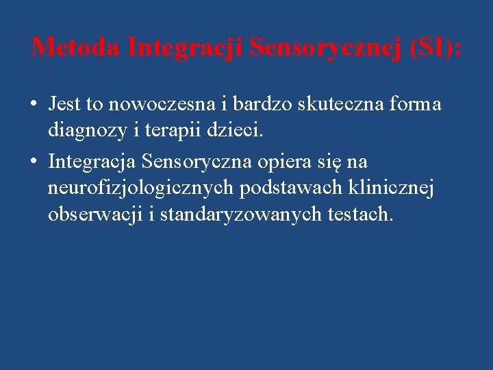 Metoda Integracji Sensorycznej (SI): • Jest to nowoczesna i bardzo skuteczna forma diagnozy i