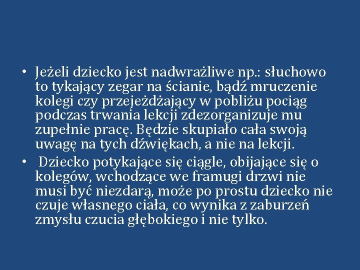  • Jeżeli dziecko jest nadwrażliwe np. : słuchowo to tykający zegar na ścianie,