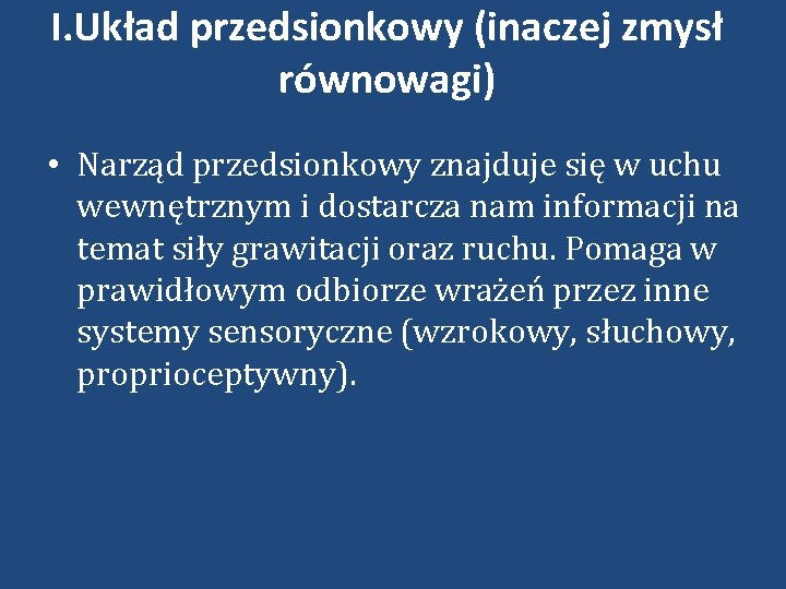 I. Układ przedsionkowy (inaczej zmysł równowagi) • Narząd przedsionkowy znajduje się w uchu wewnętrznym