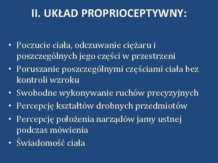 II. UKŁAD PROPRIOCEPTYWNY: • Poczucie ciała, odczuwanie ciężaru i poszczególnych jego części w przestrzeni