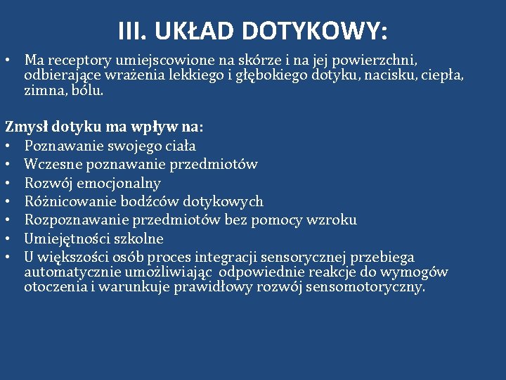 III. UKŁAD DOTYKOWY: • Ma receptory umiejscowione na skórze i na jej powierzchni, odbierające