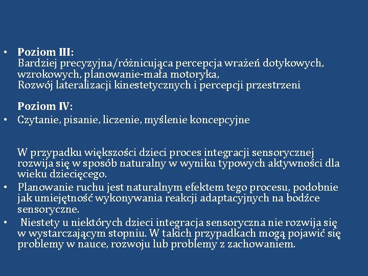  • Poziom III: Bardziej precyzyjna/różnicująca percepcja wrażeń dotykowych, wzrokowych, planowanie-mała motoryka, Rozwój lateralizacji