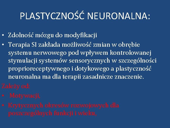 PLASTYCZNOŚĆ NEURONALNA: • Zdolność mózgu do modyfikacji • Terapia SI zakłada możliwość zmian w