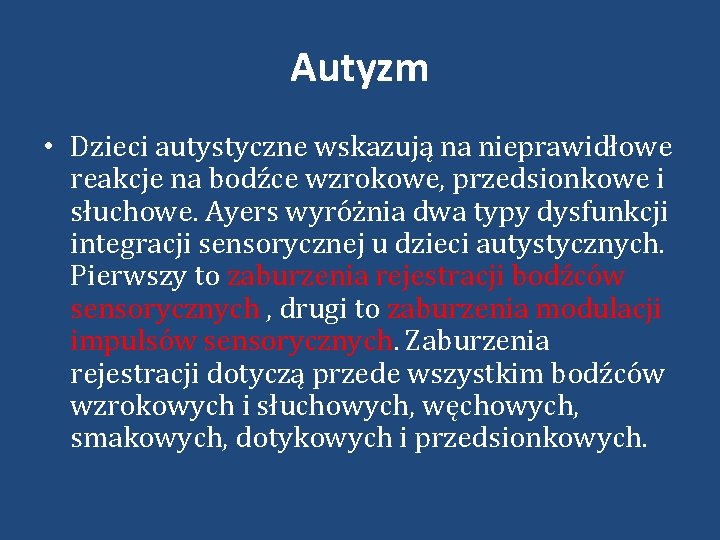 Autyzm • Dzieci autystyczne wskazują na nieprawidłowe reakcje na bodźce wzrokowe, przedsionkowe i słuchowe.