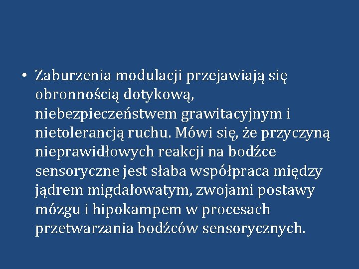  • Zaburzenia modulacji przejawiają się obronnością dotykową, niebezpieczeństwem grawitacyjnym i nietolerancją ruchu. Mówi