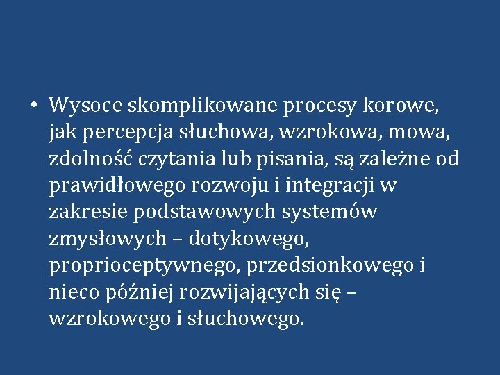  • Wysoce skomplikowane procesy korowe, jak percepcja słuchowa, wzrokowa, mowa, zdolność czytania lub